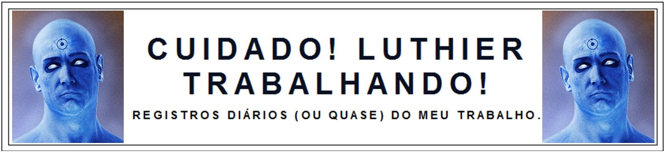 Cuidado! Luthier trabalhando!